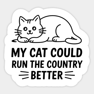 My-Cat-Could-Run-The-Country-Better Sticker